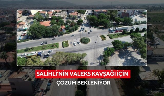 Salihli’nin Valeks Kavşağı için çözüm bekleniyor