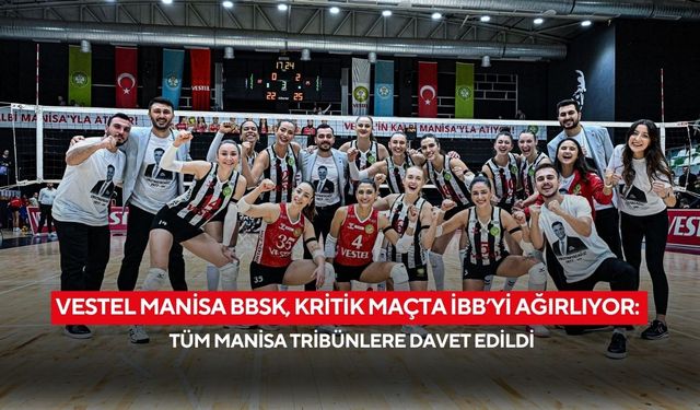 Vestel Manisa BBSK, kritik maçta İBB’yi ağırlıyor: Tüm Manisa tribünlere davet edildi
