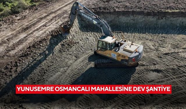 Yunusemre Osmancalı Mahallesine dev şantiye