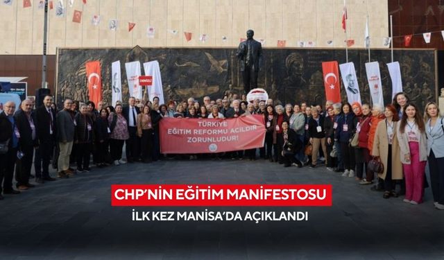 CHP’nin eğitim manifestosu ilk kez Manisa’da açıklandı