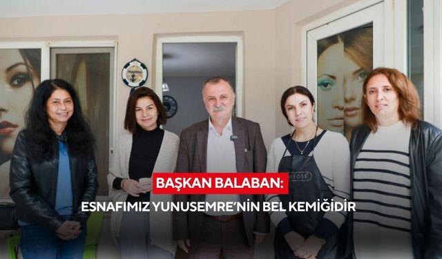 Başkan Balaban: Esnafımız Yunusemre’nin bel kemiğidir