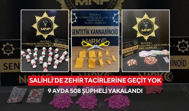 Salihli’de zehir tacirlerine geçit yok: 9 ayda 508 şüpheli yakalandı