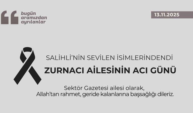 Salihli’nin sevilen isimlerindendi Zurnacı ailesinin acı günü