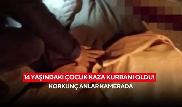 14 yaşındaki çocuk kaza kurbanı oldu! Korkunç anlar kamerada