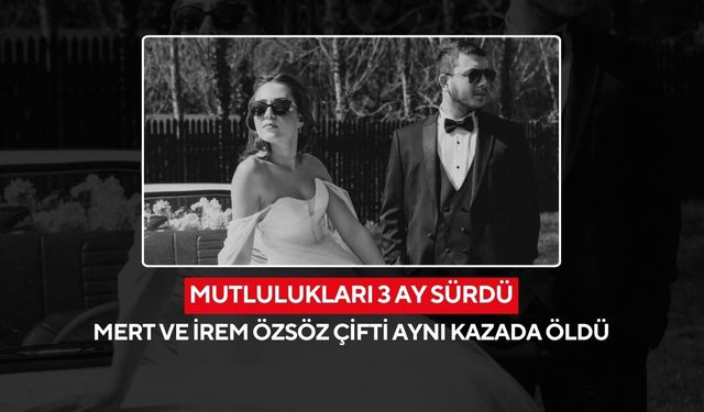 3 ay önce evlendiler, trafik kazası genç çifti ayırdı... İrem Özsöz de hayatını kaybetti