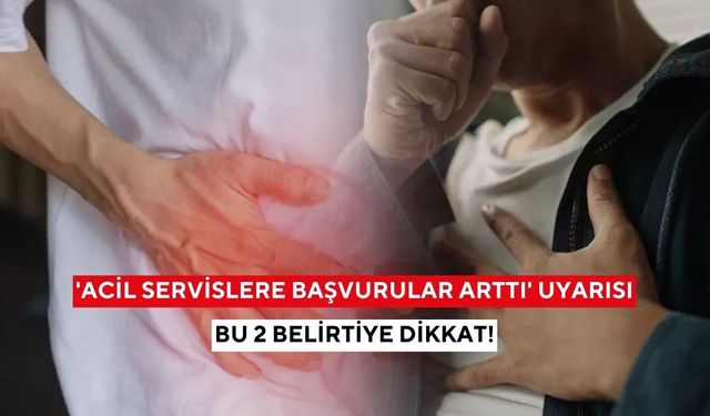 Acil servisler dolup taşıyor! Bu 2 belirtiyi sakın hafife almayın