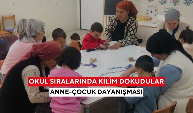 Aile yılına yakışan etkinlik! Anne ve çocuklar kilim dokudu...