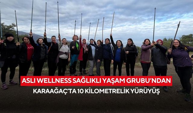 Aslı Wellness Sağlıklı Yaşam Grubu’ndan Karaağaç’ta 10 kilometrelik yürüyüş