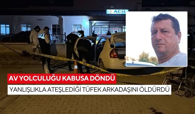 Av yolculuğu kabusa döndü: Yanlışlıkla ateşlediği tüfek arkadaşını öldürdü