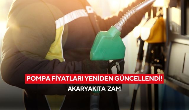 Pompa fiyatları yeniden güncellendi! Akaryakıta zam