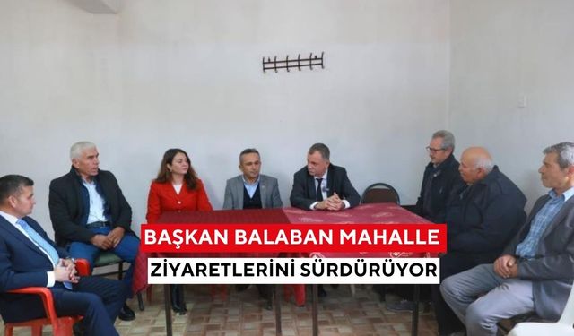 Başkan Balaban mahalle ziyaretlerini sürdürüyor