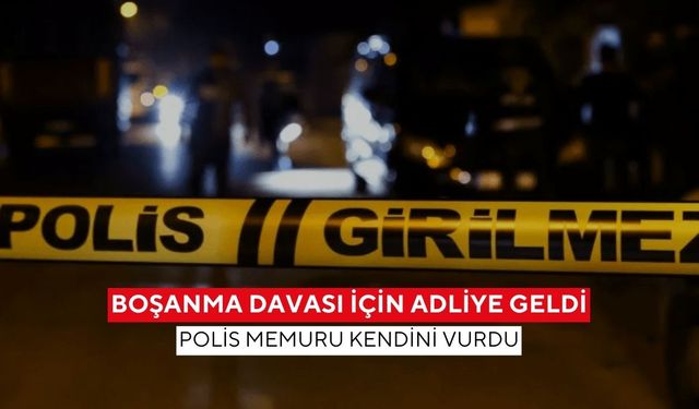 Boşanma davası için adliye geldi: Polis memuru kendini vurdu