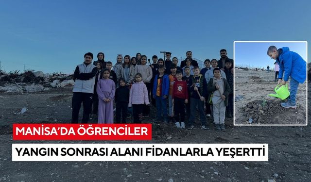 Manisa’da öğrenciler yangın sonrası alanı fidanlarla yeşertti