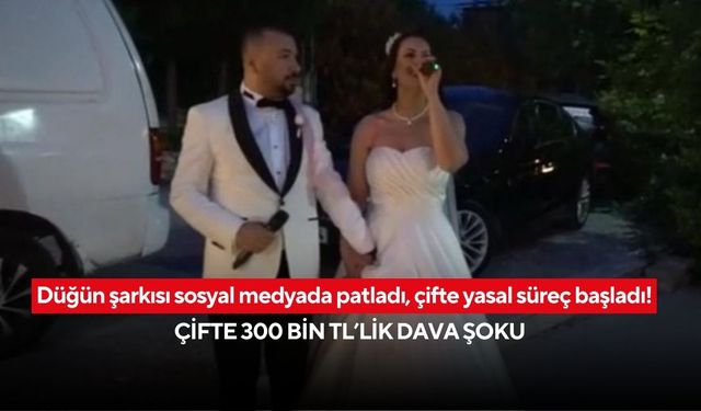 Düğün şarkısı sosyal medyada patladı, çifte yasal süreç başladı! Çifte 300 bin TL’lik dava şoku