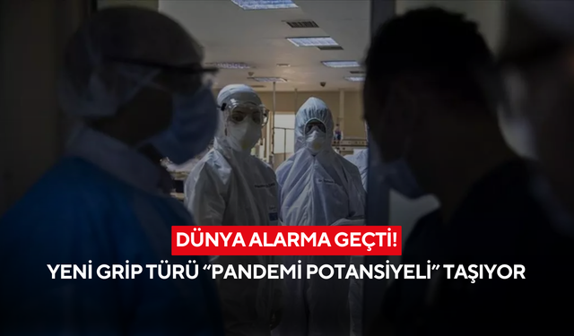 Dünya Sağlık Örgütü uyardı! Yeni grip türü “pandemi potansiyeli” taşıyor