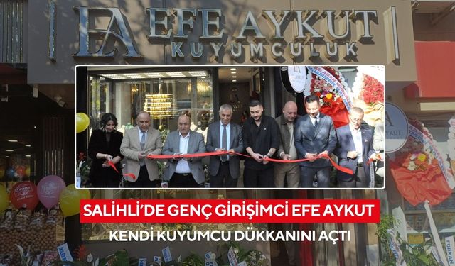 Salihli’de kuyumculuk sektörüne yeni nefes: Efe Aykut Kuyumculuk