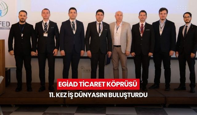 EGİAD ticaret köprüsü 11. kez iş dünyasını buluşturdu... Ege’de dev Networking çıkarması