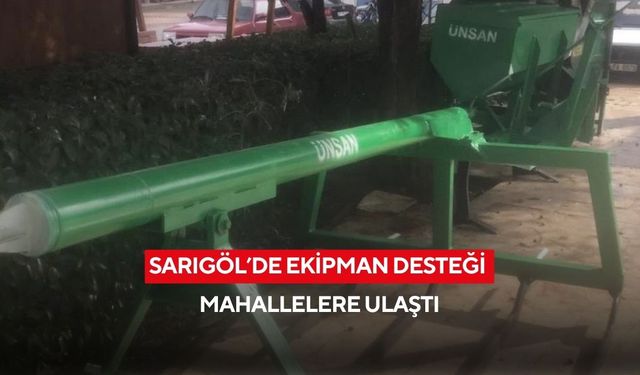 Sarıgöl’de ekipman desteği mahallelere ulaştı