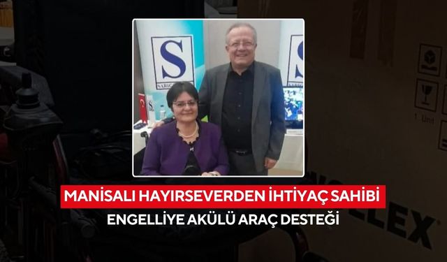 Manisalı hayırseverden ihtiyaç sahibi engelliye akülü araç desteği