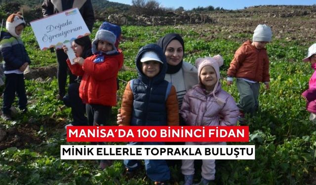 Manisa’da 100 bininci fidan minik ellerle toprakla buluştu
