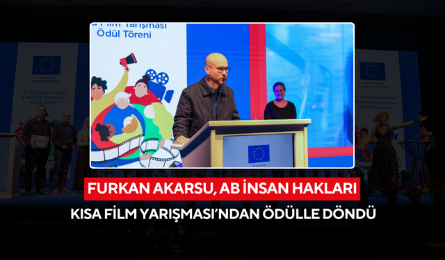Furkan Akarsu, AB İnsan Hakları Kısa Film Yarışması’ndan ödülle döndü