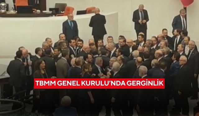 TBMM Genel Kurulu’nda gerginlik