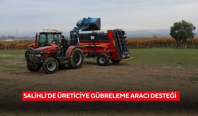 Salihli’de üreticiye gübreleme aracı desteği