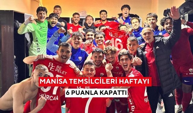 Manisa temsilcileri haftayı 6 puanla kapattı