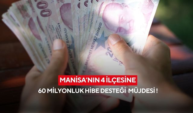 Manisa’nın 4 ilçesine 60 milyonluk hibe desteği