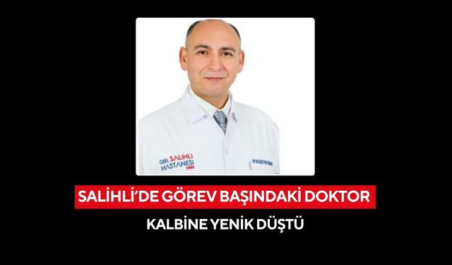 Salihli’de sağlık camiasını yasa boğan ölüm: Doktor kalbine yenik düştü