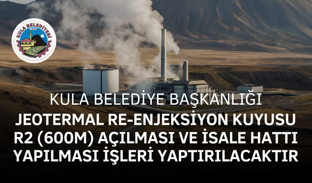 JEOTERMAL RE-ENJEKSİYON KUYUSU R2 (600M) AÇILMASI VE İSALE HATTI YAPILMASI İŞLERİ YAPTIRILACAKTIR