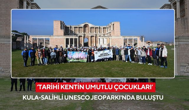 ‘Tarihi Kentin Umutlu Çocukları’ Kula-Salihli UNESCO Jeoparkı'nda buluştu