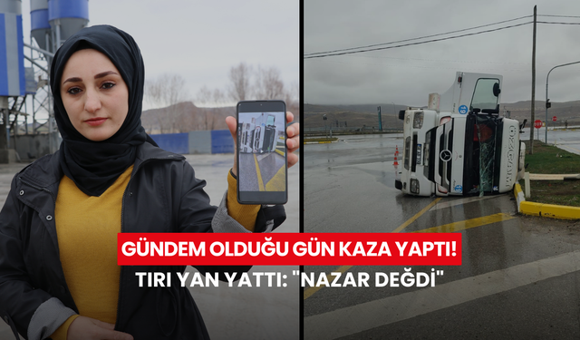 Kadın tır şoförü gündem olduğu gün tırı yan yattı: "Nazar değdi"