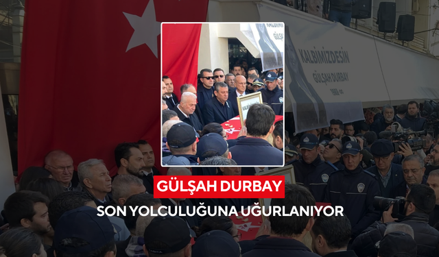 Gülşah Durbay son yolculuğuna uğurlanıyor