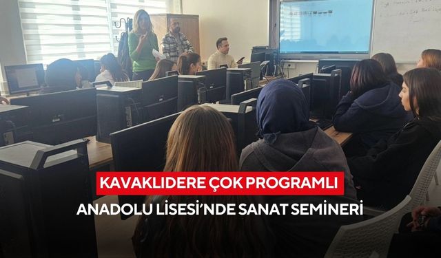 Kavaklıdere Çok Programlı Anadolu Lisesi’nde sanat semineri