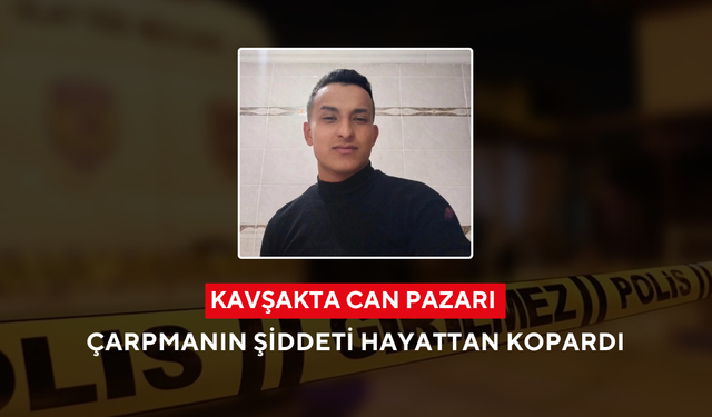 Kavşakta can pazarı: Çarpmanın şiddeti genç sürücüyü hayattan kopardı