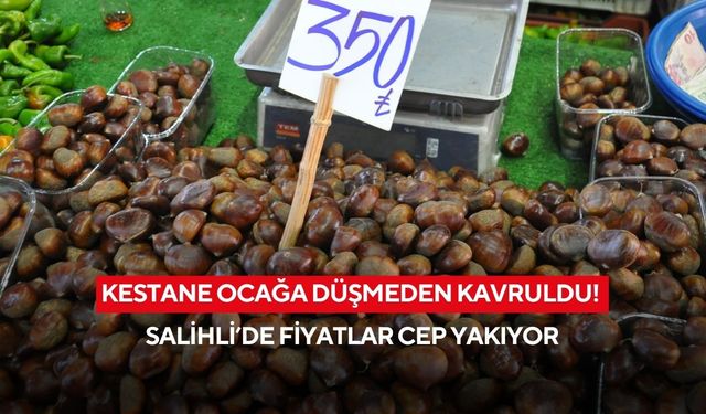 Kestane ocağa düşmeden kavruldu! Salihli’de fiyatlar cep yakıyor