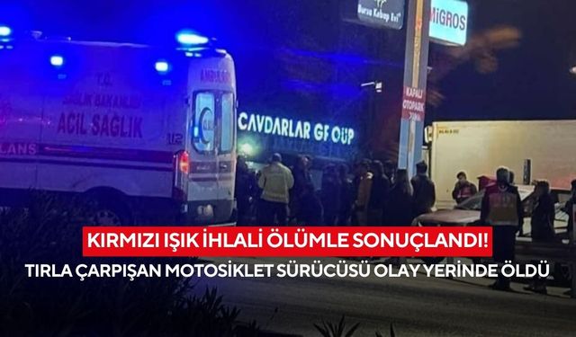 Kırmızı ışık ihlali ölümle sonuçlandı! Tırla çarpışan motosiklet sürücüsü olay yerinde öldü