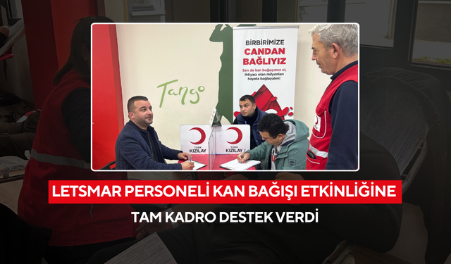 LETSmar personeli kan bağışı etkinliğine tam kadro destek verdi