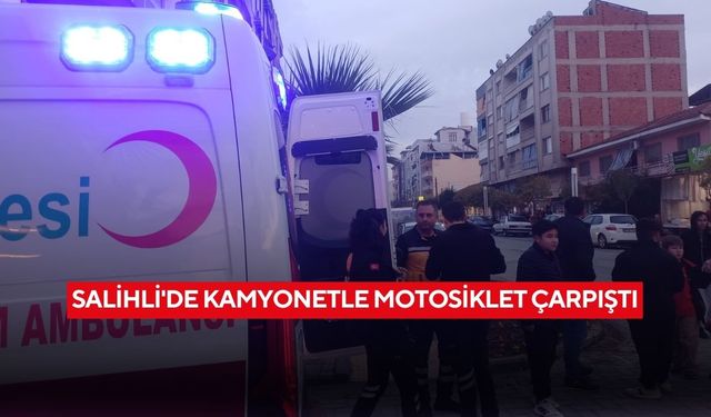 Salihli'de kamyonetle motosiklet çarpıştı: 1 yaralı