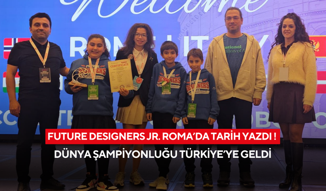 Bahçeşehir Koleji Future Desıgners Jr. Roma’da tarih yazdı !