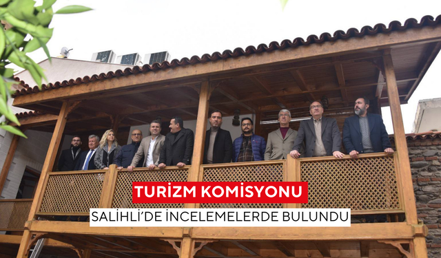 Turizm Komisyonu, Salihli’de incelemelerde bulundu