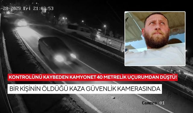 Kontrolünü kaybeden kamyonet 40 metrelik uçurumdan düştü! Bir kişinin öldüğü kaza güvenlik kamerasında