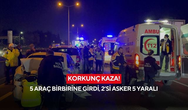 Korkunç kaza! 5 araç birbirine girdi, 2’si asker 5 yaralı