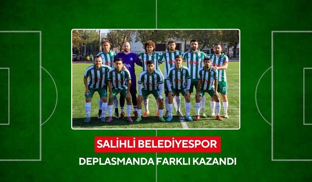 Salihli Belediyespor deplasmanda farklı kazandı