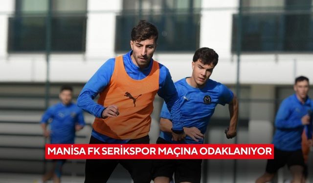 Manisa FK Serikspor maçına odaklanıyor