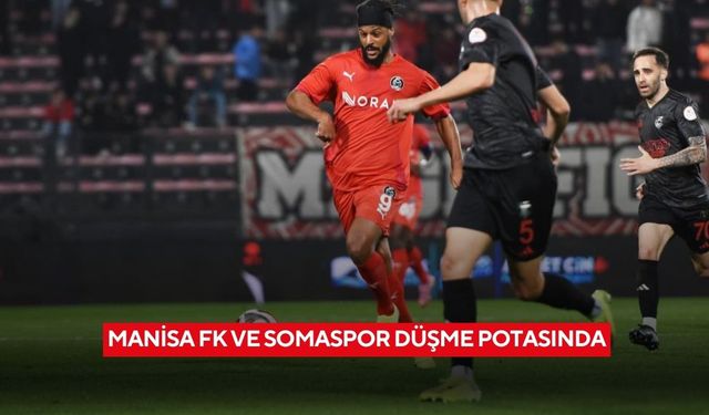 Manisa FK ve Somaspor Düşme Potasında
