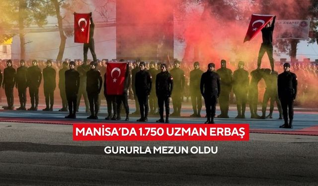 Manisa’da 1.750 uzman erbaş gururla mezun oldu