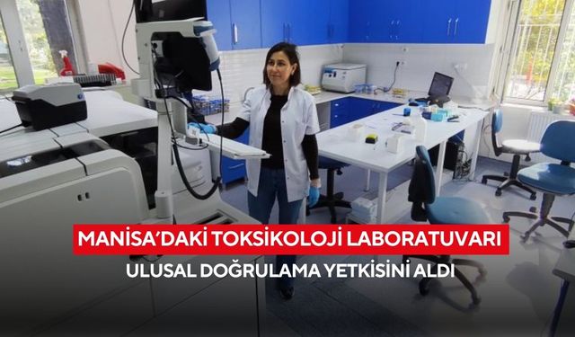 Manisa’daki toksikoloji laboratuvarı ulusal doğrulama yetkisini aldı