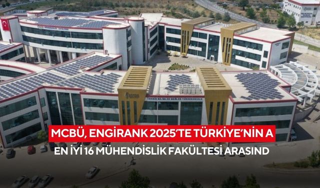 MCBÜ, EngiRank 2025’te Türkiye’nin en iyi 16 mühendislik fakültesi arasında